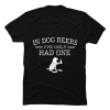 in dog beers tshirt